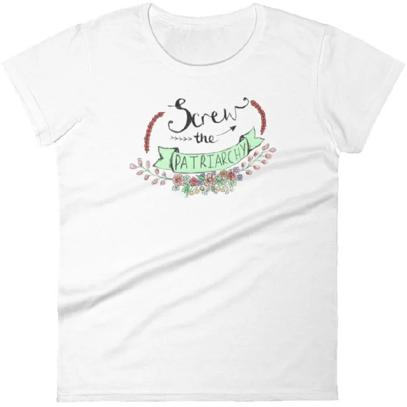 Screw The Patriarchy -- Women's T-Shirt