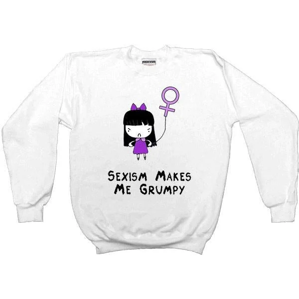 Sexism Makes Me Grumpy -- Sweatshirt