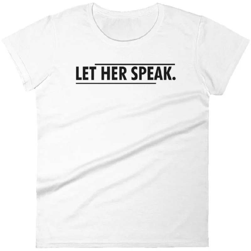 Let Her Speak -- Women's T-Shirt