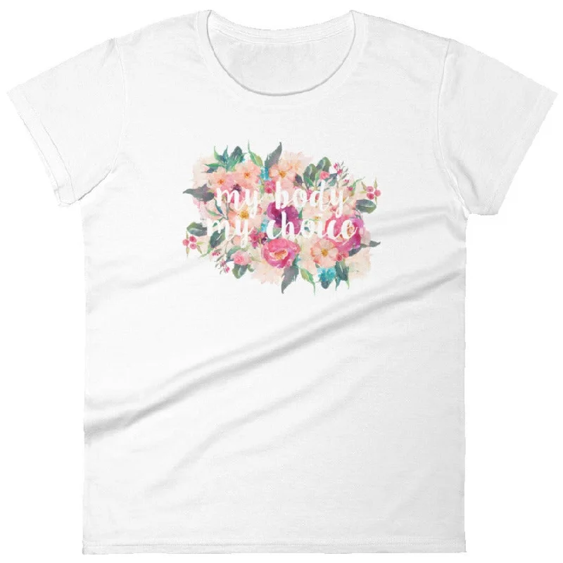 My Body My Choice (Flowers) -- Women's T-Shirt